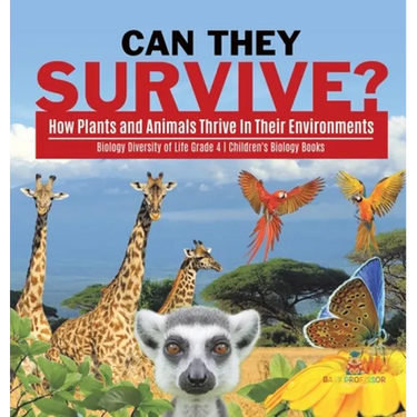 Can They Survive?: How Plants and Animals Thrive In Their Environments Biology Diversity of Life Grade 4 Children's Biology Books