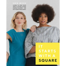 It Starts with a Square: Learn to Sew Your Own Clothes Using Simple Shapes--No Patterns Required!