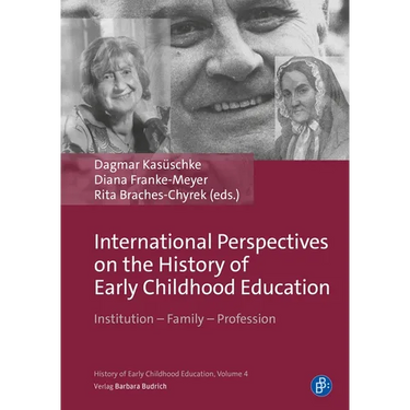 International Perspectives on the History of Early Childhood Education: Institution - Family - Profession