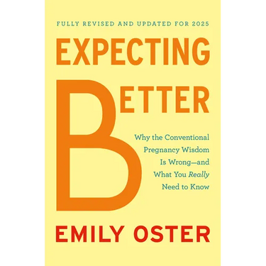 Expecting Better: Why the Conventional Pregnancy Wisdom Is Wrong--And What You Really Need to Know