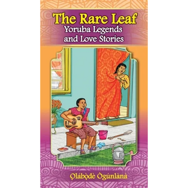 The Rare Leaf Yorùbá Legends and Love Stories: Volume I of Glimpses into Yorùbá Culture