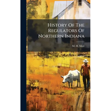 History Of The Regulators Of Northern Indiana