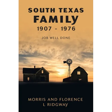 South Texas Family 1907 - 1976: Job Well Done