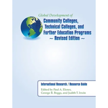 Global Development of Community Colleges, Technical Colleges, and Further Education Programs - Revised Edition: International Research / Resource Guid