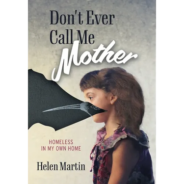 Don't Ever Call Me Mother: Homeless In My Own Home