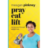 Pray. Eat. Lift.: My Journey Through Weight Loss