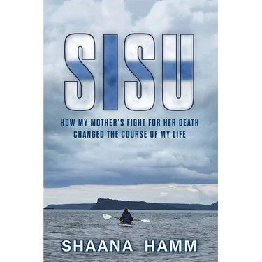 Sisu: How My Mother's Fight For Her Death Changed the Course of My Life