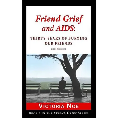 Friend Grief and AIDS: Thirty Years of Burying Our Friends