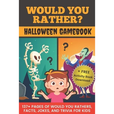 Would You Rather? Halloween Gamebook: 137+ Pages Of Would You Rathers, Facts, Jokes, and Trivia For Kids!