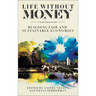 Life Without Money: Building Fair and Sustainable Economies