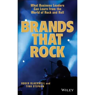 Brands That Rock: What Business Leaders Can Learn from the World of Rock and Roll