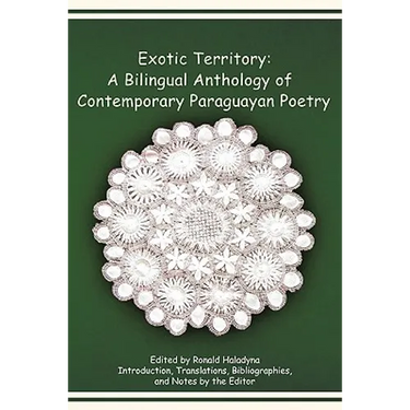 Exotic Territory: A Bilingual Anthology of Contemporary Paraguayan Poetry