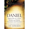 Daniel Absolutes in a Gray World and Power, Business and Politics Volumes One and Two Combined