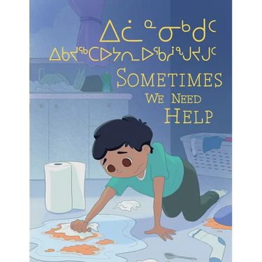 Sometimes We Need Help: Bilingual Inuktitut and English Edition