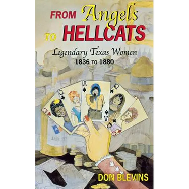 From Angels to Hellcats: Legendary Texas Women, 1836 to 1880