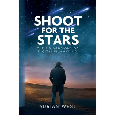 Shoot For The Stars: The 5 Dimensions of Independent Filmmaking