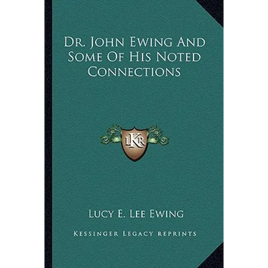 Dr. John Ewing And Some Of His Noted Connections