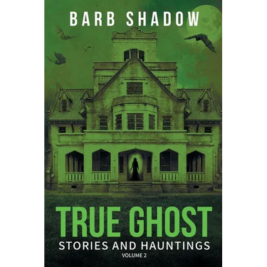 True Ghost Stories and Hauntings, Volume 2
