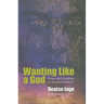 Wanting Like a God: Desire and Freedom in the Works of Thomas Traherne