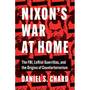 Nixon's War at Home: The Fbi, Leftist Guerrillas, and the Origins of Counterterrorism