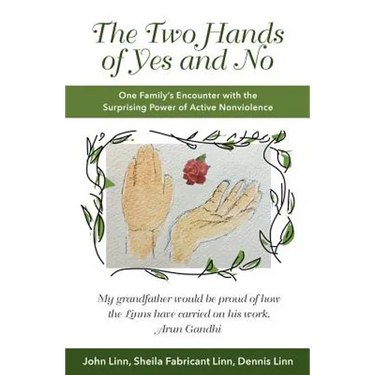 The Two Hands of Yes and No: One Family's Encounter with the Surprising Power of Active Nonviolence