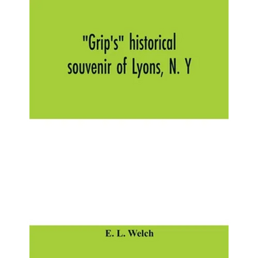 Grip's historical souvenir of Lyons, N. Y
