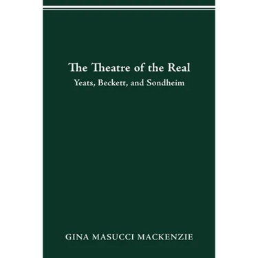 Theatre of the Real: Yeats, Beckett, and Sondheim