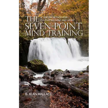 The Seven-Point Mind Training: A Tibetan Method for Cultivating Mind and Heart