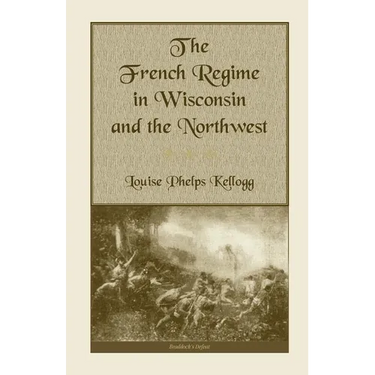 The French Regime in Wisconsin and the Northwest