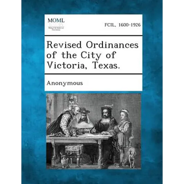 Revised Ordinances of the City of Victoria, Texas.