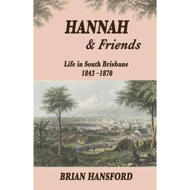 Hannah & Friends: Life in South Brisbane 1843-1870