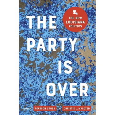The Party Is Over: The New Louisiana Politics