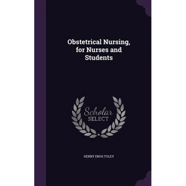 Obstetrical Nursing, for Nurses and Students