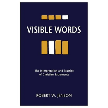 Visible Words: The Interpretation and Practice of Christian Sacraments