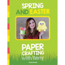 Spring and Easter Paper Crafting with Reny: 40 easy paper projects for children