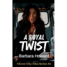 A Royal Twist: The Clover City Files Book 4