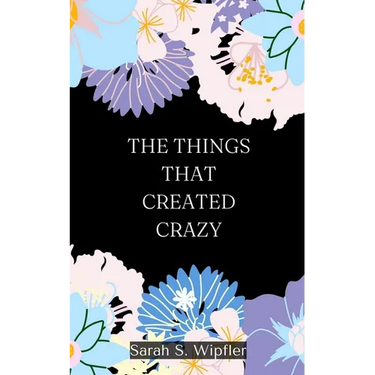 The Things That Created Crazy
