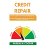 Credit Repair: A Novice to Expert Visual Tutorial With Secret Details on How to Effectively and Legally Fix Terrible Credit and Succe