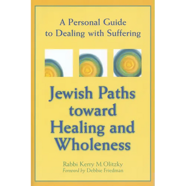 Jewish Paths Toward Healing and Wholeness: A Personal Guide to Dealing with Suffering