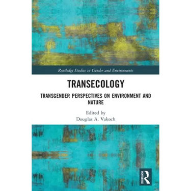Transecology: Transgender Perspectives on Environment and Nature