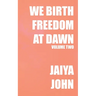 We Birth Freedom at Dawn: Volume Two