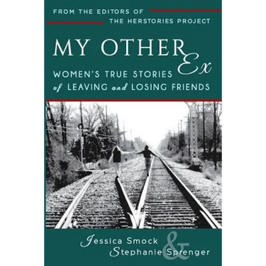 My Other Ex: Women's True Stories of Losing and Leaving Friends
