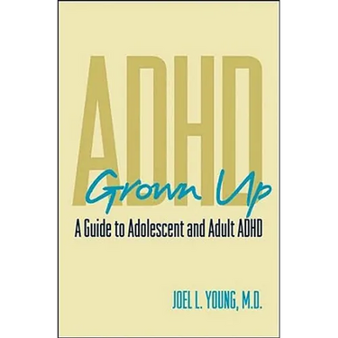 ADHD Grown Up: A Guide to Adolescent and Adult ADHD