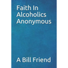 Faith in Alcoholics Anonymous: A Why To The Big Books How