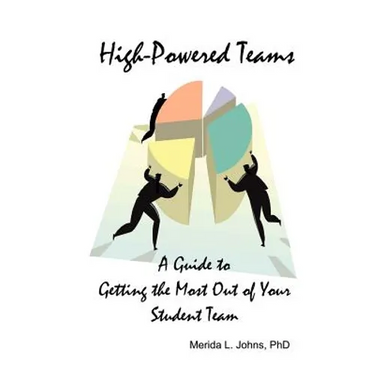 High-Powered Teams: A Guide to Getting the Most Out of Your Student Team