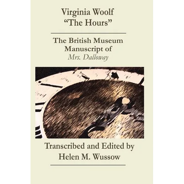 Virginia Woolf "The Hours. The British Museum Manuscript of _Mrs. Dalloway_: The British Museum Manuscript of "Mrs. Dalloway"