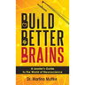 Build Better Brains: A Leader's Guide to the World of Neuroscience