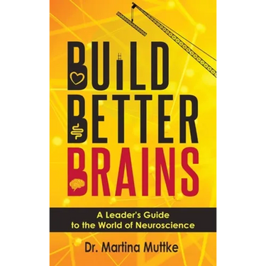 Build Better Brains: A Leader's Guide to the World of Neuroscience