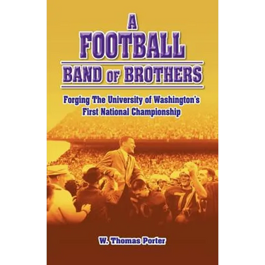 A Football Band of Brothers: Forging the University of Washington's First National Championship