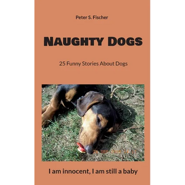 Naughty Dogs: 25 Funny Stories About Dogs